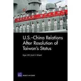 U.S.-China Relations After Resolution of Taiwans Status - 9780833040367