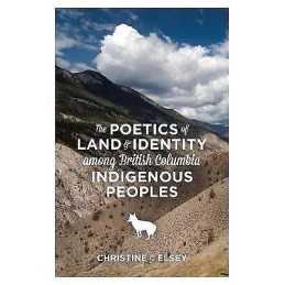 The Poetics of Land and Identity Among British Columbia Indig... - 9781552665503