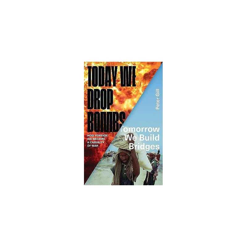 Today We Drop Bombs, Tomorrow We Build Bridges - 9781783601226