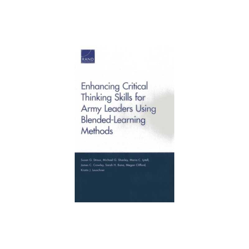 Enhancing Critical Thinking Skills for Army Leaders Using Ble... - 9780833079091