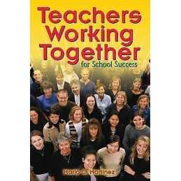 Teachers Working Together for School Success - 9781412906135