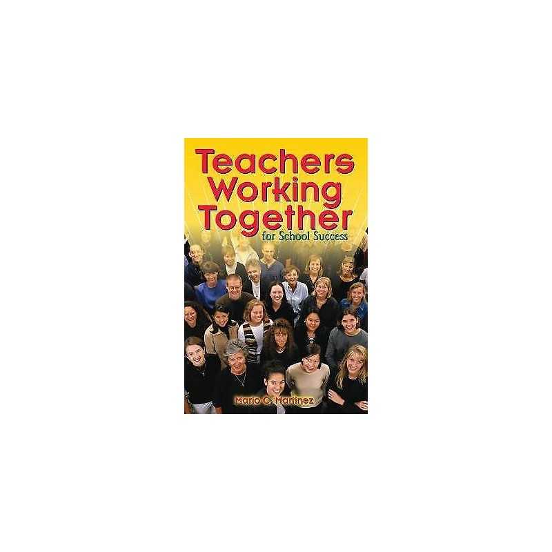 Teachers Working Together for School Success - 9781412906135