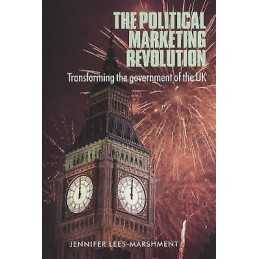 The Political Marketing Revolution - 9780719063077