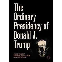The Ordinary Presidency of Donald J. Trump - 9783030049423