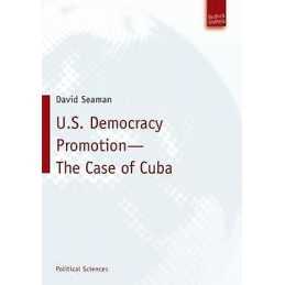 U.S. Democracy Promotion - The Case of Cuba - 9783940755483