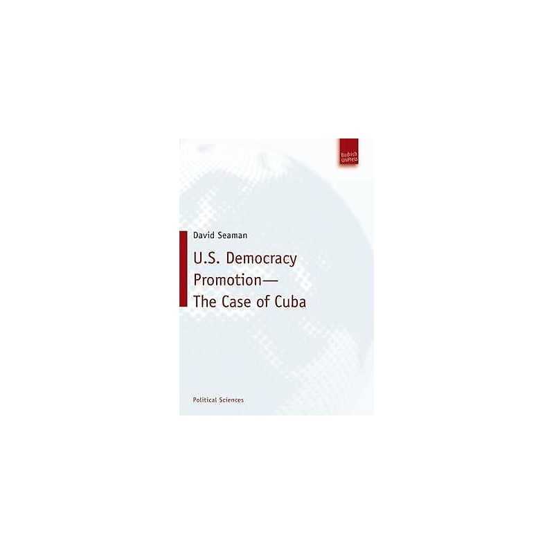 U.S. Democracy Promotion - The Case of Cuba - 9783940755483