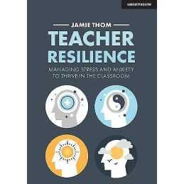 Teacher Resilience: Managing stress and anxiety to thrive in ... - 9781913622220