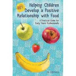 Helping Children Develop a Positive Relationship with Food - 9781785922084