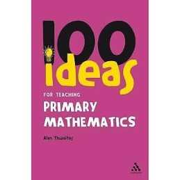 100 Ideas for Teaching Primary Mathematics - 9781847063816