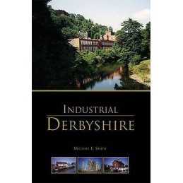 Industrial Derbyshire - 9781780911298