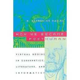 How We Became Posthuman - 9780226321462