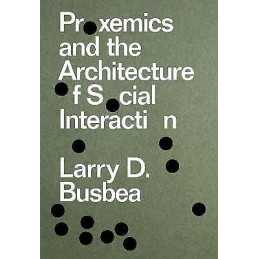 Proxemics and the Architecture of Social Interaction - 9781941332672