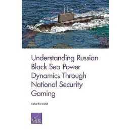 Understanding Russian Black Sea Power Dynamics Through Nation... - 9781977403452