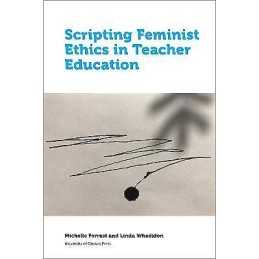 Scripting Feminist Ethics in Teacher Education - 9780776628110