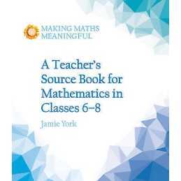 A Teachers Source Book for Mathematics in Classes 6 to 8 - 9781782503187