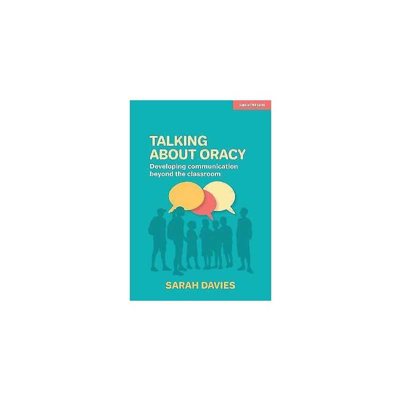 Talking about Oracy: Developing communication beyond the clas... - 9781913622374