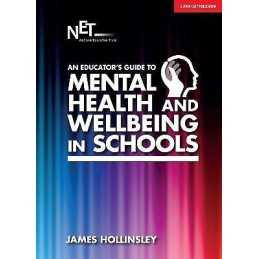 An Educators Guide to Mental Health and Wellbeing in Schools - 9781911382621