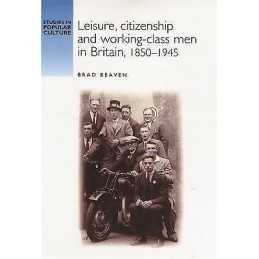 Leisure, Citizenship and Working-Class Men in Britain, 1850-1940 - 9780719060281