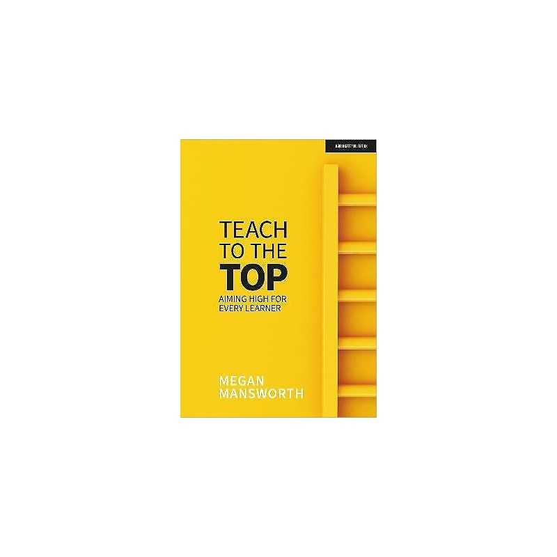Teach to the Top: Aiming High for Every Learner - 9781913622756