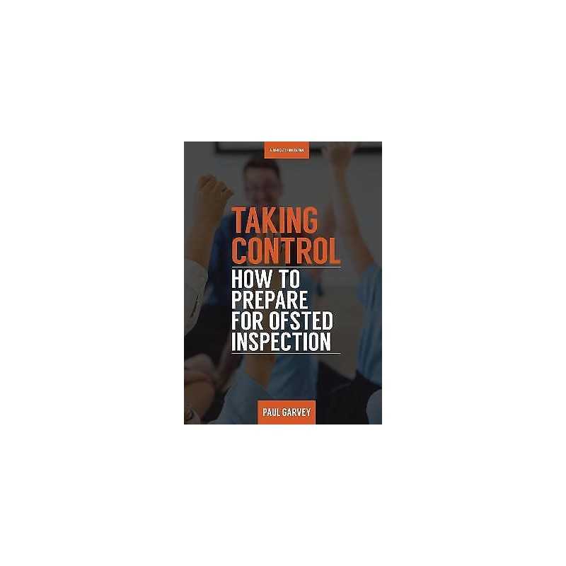 Taking Control: How to Prepare Your School for Inspection - 9781911382201