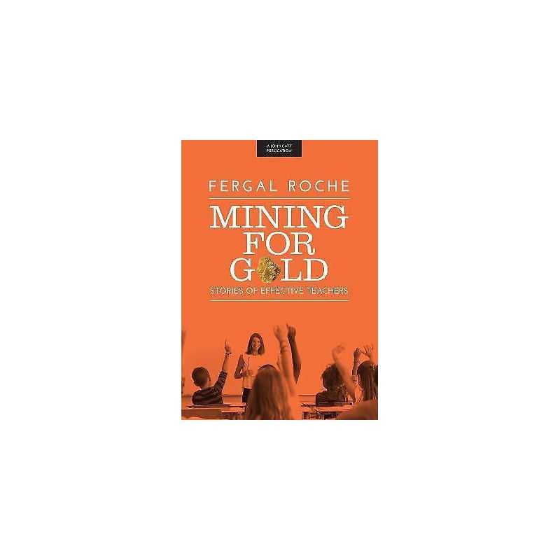 Mining For Gold: Stories of Effective Teachers - 9781911382447