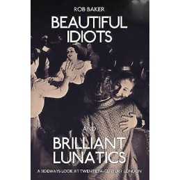 Beautiful Idiots and Brilliant Lunatics - 9781445651194