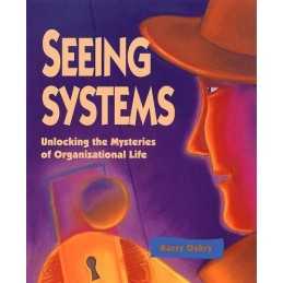 Seeing Systems: Unlocking the Mysteries of Organizational Life by Oshry Book The