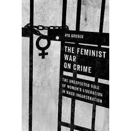 The Feminist War on Crime - 9780520385818