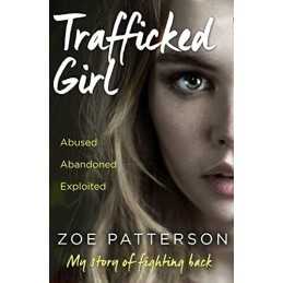 Trafficked Girl: Abused. Abandoned. Exploited. This Is My Stor... by Smith, Jane