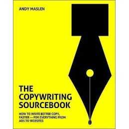 The Copywriting Sourcebook: How to Write Better Copy, Faster ... - 9780462099743