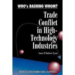 Who`s Bashing Whom? - Trade Conflict in High Technology Indus... - 9780881321067