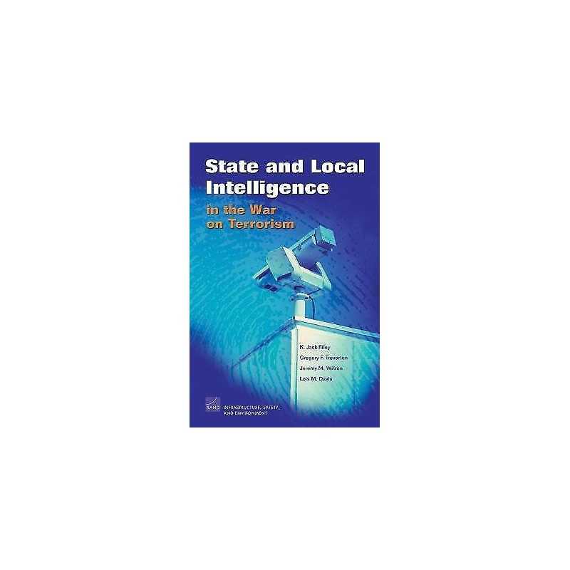 State and Local Intelligence in the War on Terrorism - 9780833038593