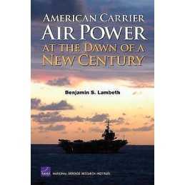 American Carrier Air Power at the Dawn of a New Century - 9780833038425