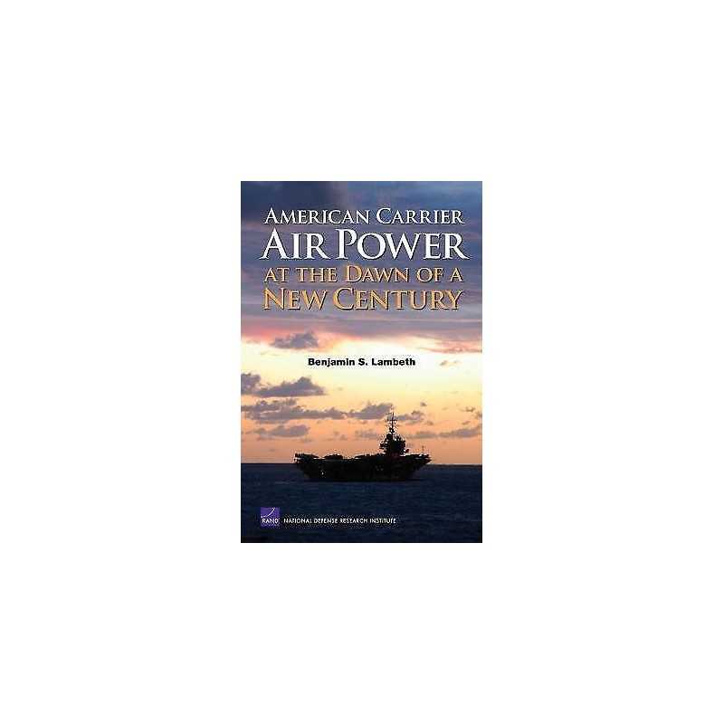 American Carrier Air Power at the Dawn of a New Century - 9780833038425