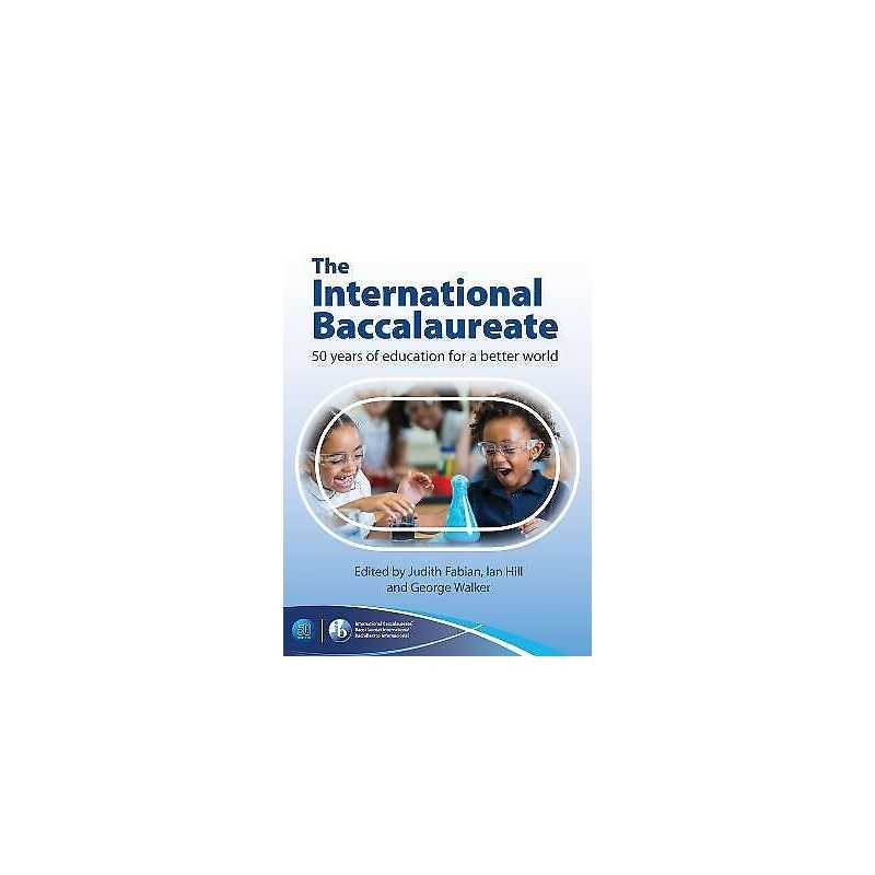 The International Baccalaureate: 50 Years of Education for a ... - 9781911382768