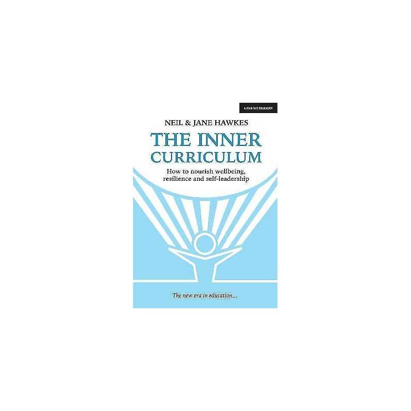 The Inner Curriculum: How to develop Wellbeing, Resilience & ... - 9781911382652