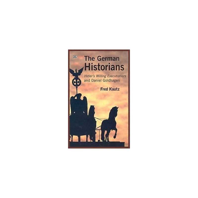 The German Historians - Hitlers Willing Executioners and Dan... - 9781551642123