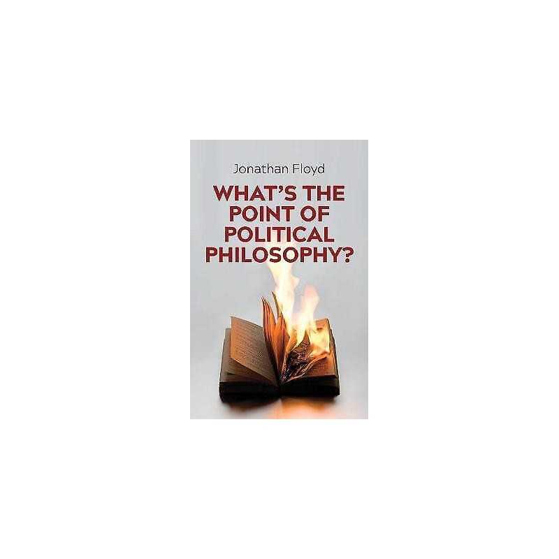 Whats the Point of Political Philosophy? - 9781509524198