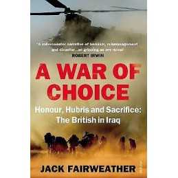A War of Choice: Honour, Hubris and Sacrifice - 9780099542339