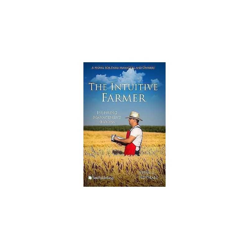 The Intuitive Farmer: Inspiring Management Success - 9781910455135