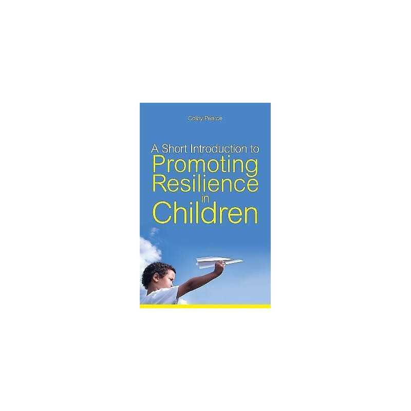 A Short Introduction to Promoting Resilience in Children - 9781849051187