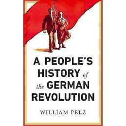 A Peoples History of the German Revolution - 9780745337104