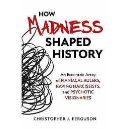 How Madness Shaped History - 9781633885745
