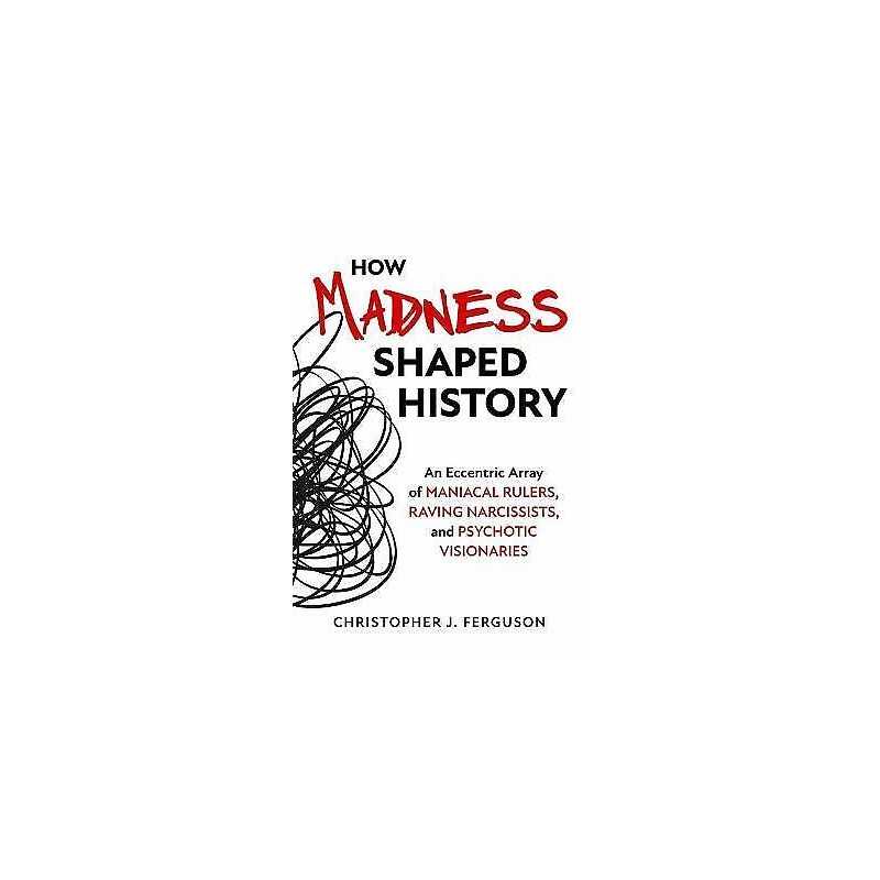 How Madness Shaped History - 9781633885745