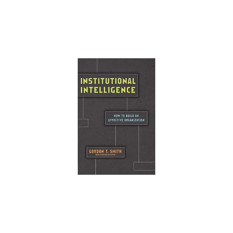 Institutional Intelligence - How to Build an Effective Organi... - 9780830844852