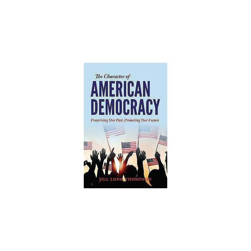 The Character of American Democracy - 9780253050434