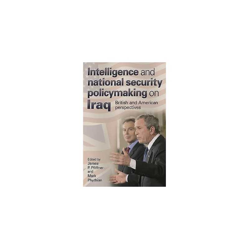 Intelligence and National Security Policymaking on Iraq - 9780719077470