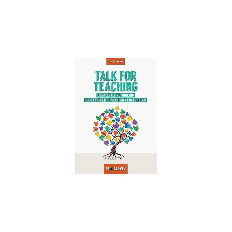 Talk for Teaching: Rethinking Professional Development in Sch... - 9781911382096