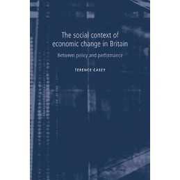 The Social Context of Economic Change in Britain - 9780719063497