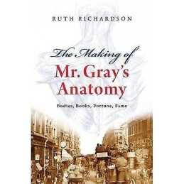 The Making of Mr Grays Anatomy - 9780199552993